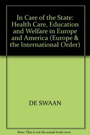 In Care of the State: Health Care, Education and Welfare in Europe and America (Europe & the international order)