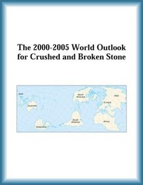 The 2000-2005 World Outlook for Crushed and Broken Stone (Strategic Planning Series)