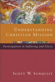 Understanding Christian Mission: Participation in Suffering and Glory