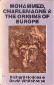 Mohammed, Charlemagne and the Origins of Europe: Archaeology and the Pirenne Thesis