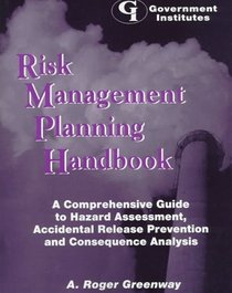 Risk Management Planning Handbook: A Comprehensive Guide to Hazard Assessment, Accidental Release Prevention, and Consequence Analysis