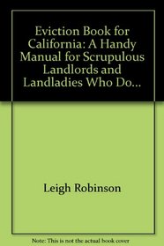 Eviction Book for California: A Handy Manual for Scrupulous Landlords and Landladies Who Do... (Eviction Book for California)