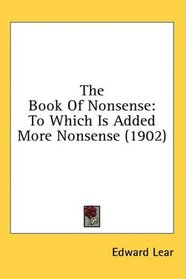 The Book Of Nonsense: To Which Is Added More Nonsense (1902)