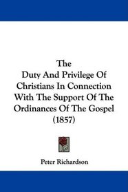 The Duty And Privilege Of Christians In Connection With The Support Of The Ordinances Of The Gospel (1857)