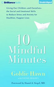 10 Mindful Minutes: Giving Our Children the Social and Emotional Skills to Lead Smarter, Healthier, and Happier Lives