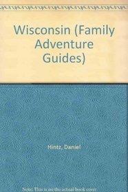Wisconsin Family Adventure Guide (1st ed.)