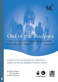 Out of the Shadows: A Report of the Sexual Health and Wellbeing of People with Learning Disabilities in Northern Ireland