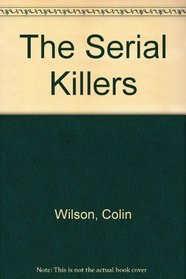 The Serial Killers: A Study in the Psychology of Violence