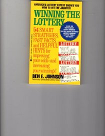 Winning the Lottery: 54 Smart Strategies, Fast Facts, and Helpful Hints for Improving Your Odds and Increasing Your Winnings