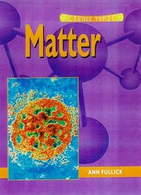 Science Topics: Matter (Science Topics)