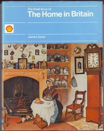 The Shell Book of the Home in Britain: Decoration, Design, and Construction of Vernacular Interiors, 1500-1850