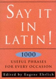 Say It in Latin!: Nearly 1000 Useful Quotes
