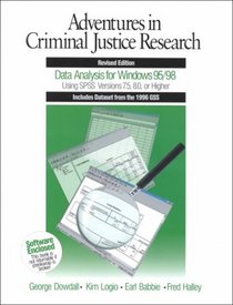 Adventures in Criminal Justice Research : Data Analysis for Windows 95/98 Using SPSS Versions 7.5, 8.0, or Higher
