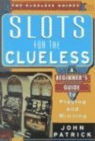 Slots For The Clueless: A Beginner's Guide to Playing and Winning (The Clueless Guides)