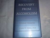 Recovery from Alcoholism: Beyond Your Wildest Dreams