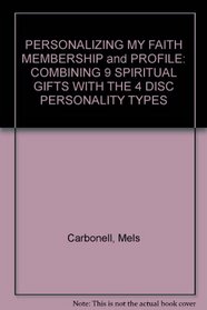 PERSONALIZING MY FAITH MEMBERSHIP and PROFILE: COMBINING 9 SPIRITUAL GIFTS WITH THE 4 DISC PERSONALITY TYPES