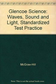 Glencoe Science: Waves, Sound and Light, Standardized Test Practice