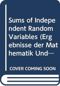 Sums of Independent Random Variables (Ergebnisse Der Mathematik Und Ihrer Grenzgebiete)