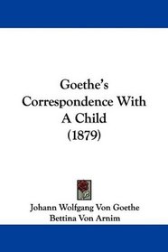 Goethe's Correspondence With A Child (1879)