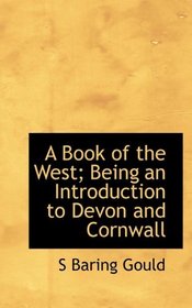 A Book of the West; Being an Introduction to Devon and Cornwall