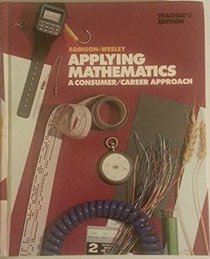 Addison-Wesley applying mathematics: A consumer/career approach / Mervin L. Keedy, Stanley A. Smith, Paul A. Anderson