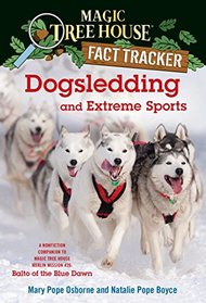 Dogsledding and Extreme Sports: A nonfiction companion to Magic Tree House #54: Balto of the Blue Dawn (Magic Tree House (R) Fact Tracker)