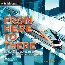 From Here to There: The Story of How We Transport Ourselves and Our Stuff (Smithsonian: Invention & Impact)