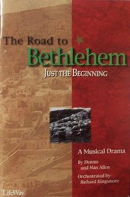 The Road to Bethlehem: Just the Beginning (A Musical Drama)