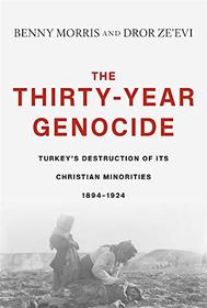The Thirty-Year Genocide: Turkey?s Destruction of Its Christian Minorities, 1894?1924