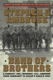 Band of Brothers : E Company, 506th Regiment, 101st Airborne from Normandy to Hitler's Eagle's Nest