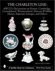 The Charleton Line: Decoration on Glass And Porcelain from Fenton, Cambridge, Consolidated, Westmoreland, Duncan & Miller, Heisey, Imperial, Limoges, And Others (Schiffer Book for Collectors)