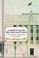 La Banque Du Canada Sous James Eliot Coyne: Une Ere De Defis, D'affrontements Et De Changement (French Edition)