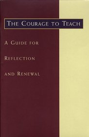 The Courage to Teach: A Guide for Reflection and Renewal