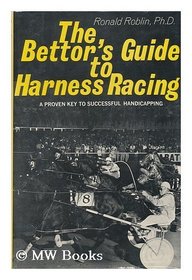 Bettor's Guide to Harness Racing: A New Guide to Successful Handicapping