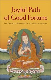 Joyful Path of Good Fortune: The Complete Guide to the Buddhist Path to Enlightenment