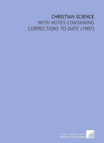 Christian Science: With Notes Containing Corrections to Date (1907)