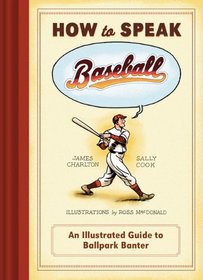 How to Speak Baseball: An Illustrated Guide to Ballpark Banter