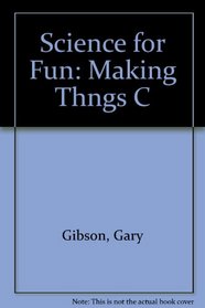 Science For Fun:Making Thngs C