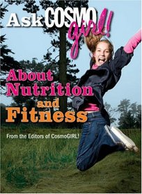 Ask CosmoGIRL! About Nutrition and Fitness (Ask Cosmo Girl)