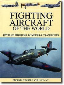 Fighting Aircraft of the World: Over 550 Fighters, Bombers & Transporters