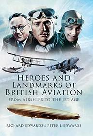 Heroes and Landmarks of British Aviation: From Airships to the Jet Age