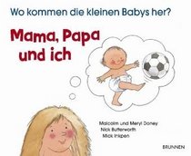 Vater, Mutter und ich. Wo kommen die kleinen Babys her?