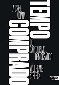 Tempo Comprado. A Crise Adiada do Capitalismo Democratico (Em Portugues do Brasil)