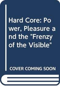 Hard Core: Power, Pleasure and the 