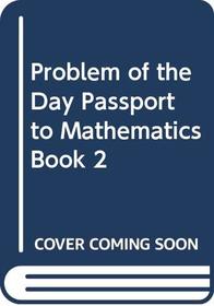 Problem of the Day Passport to Mathematics Book 2