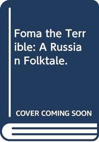 Foma the Terrible: A Russian Folktale.
