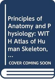 Principles of Anatomy and Physiology: WITH Atlas of Human Skeleton, 4r.e.