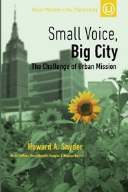 Small Voice, Big City: The Challenge of Urban Mission (Urban Ministry in the 21st Century) (Volume 6)
