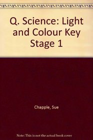 Q. Science: Light and Colour Key Stage 1 (Q science)