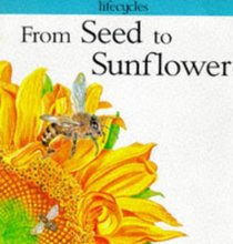 From Seed to Sunflower (Lifecycles S.)